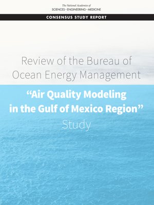 cover image of Review of the Bureau of Ocean Energy Management "Air Quality Modeling in the Gulf of Mexico Region" Study